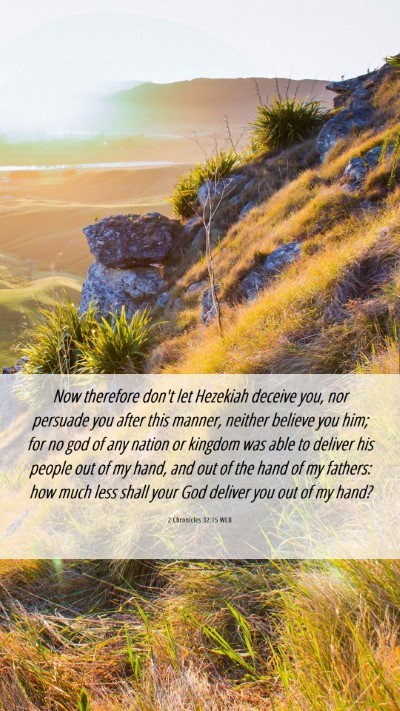 Picture 06 - 2 Chronicles 32:15 WEB Mobile Phone Wallpaper - Now therefore don't let Hezekiah deceive you, nor - Mobile Bible Verse Wallpaper