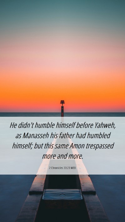 Picture 06 - 2 Chronicles 33:23 WEB Mobile Phone Wallpaper - He didn't humble himself before Yahweh, as - Mobile Bible Verse Wallpaper