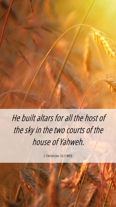 Picture 06 - 2 Chronicles 33:5 WEB Mobile Phone Wallpaper - He built altars for all the host of the sky in - Mobile Bible Verse Wallpaper