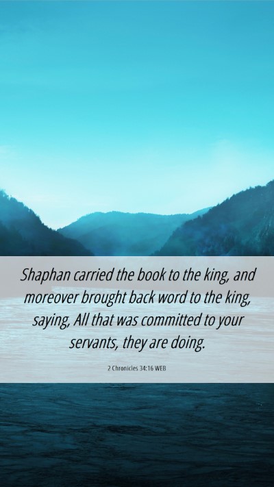 Picture 06 - 2 Chronicles 34:16 WEB Mobile Phone Wallpaper - Shaphan carried the book to the king, and - Mobile Bible Verse Wallpaper