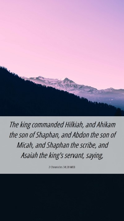 Picture 06 - 2 Chronicles 34:20 WEB Mobile Phone Wallpaper - The king commanded Hilkiah, and Ahikam the son of - Mobile Bible Verse Wallpaper