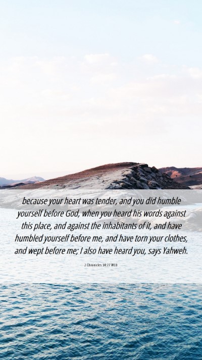 Picture 06 - 2 Chronicles 34:27 WEB Mobile Phone Wallpaper - because your heart was tender, and you did humble - Mobile Bible Verse Wallpaper