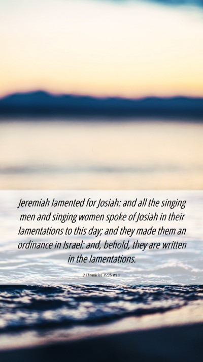 Picture 06 - 2 Chronicles 35:25 WEB Mobile Phone Wallpaper - Jeremiah lamented for Josiah: and all the singing - Mobile Bible Verse Wallpaper