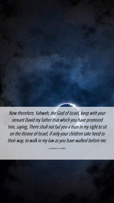 Picture 06 - 2 Chronicles 6:16 WEB Mobile Phone Wallpaper - Now therefore, Yahweh, the God of Israel, keep - Mobile Bible Verse Wallpaper