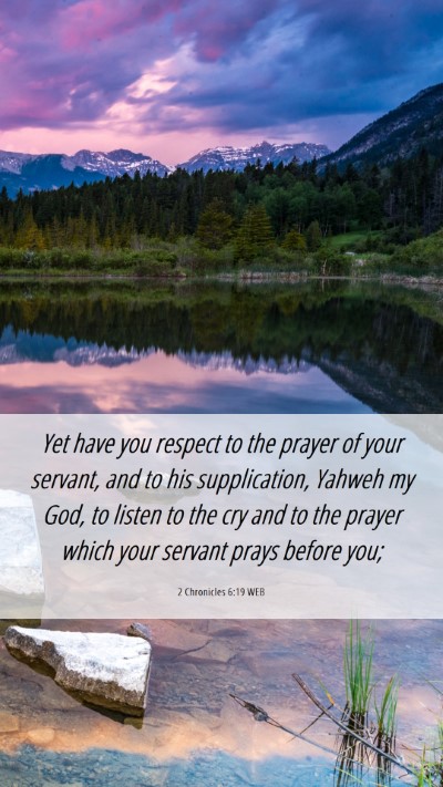 Picture 06 - 2 Chronicles 6:19 WEB Mobile Phone Wallpaper - Yet have you respect to the prayer of your - Mobile Bible Verse Wallpaper