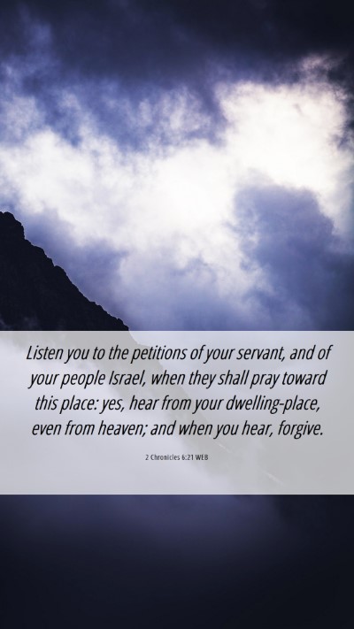Picture 06 - 2 Chronicles 6:21 WEB Mobile Phone Wallpaper - Listen you to the petitions of your servant, and - Mobile Bible Verse Wallpaper