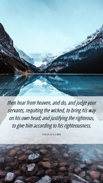 Picture 06 - 2 Chronicles 6:23 WEB Mobile Phone Wallpaper - then hear from heaven, and do, and judge your - Mobile Bible Verse Wallpaper