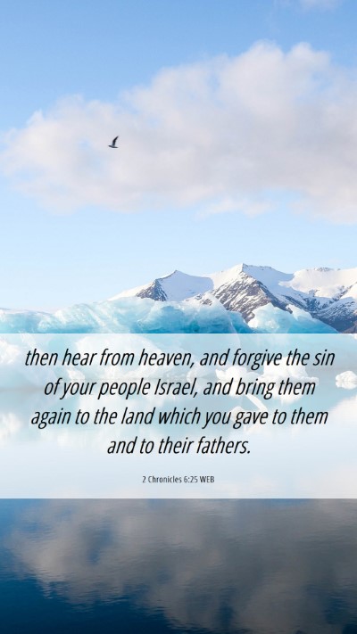 Picture 06 - 2 Chronicles 6:25 WEB Mobile Phone Wallpaper - then hear from heaven, and forgive the sin of - Mobile Bible Verse Wallpaper