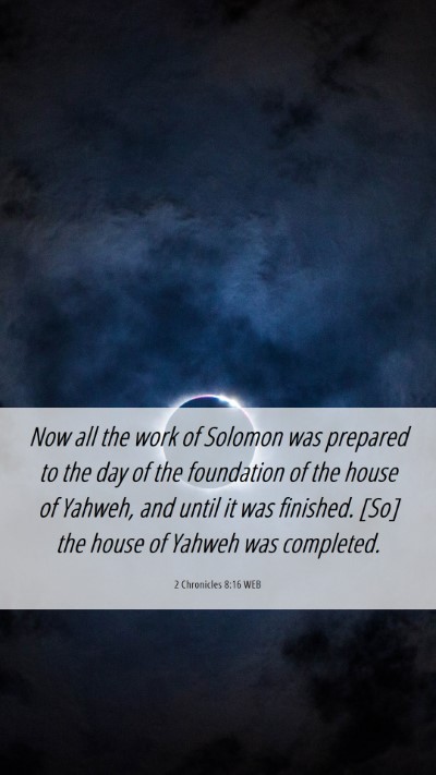 Picture 06 - 2 Chronicles 8:16 WEB Mobile Phone Wallpaper - Now all the work of Solomon was prepared to the - Mobile Bible Verse Wallpaper