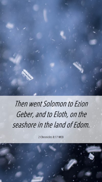 Picture 06 - 2 Chronicles 8:17 WEB Mobile Phone Wallpaper - Then went Solomon to Ezion Geber, and to Eloth, - Mobile Bible Verse Wallpaper