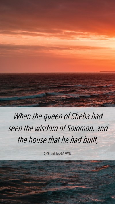 Picture 06 - 2 Chronicles 9:3 WEB Mobile Phone Wallpaper - When the queen of Sheba had seen the wisdom of - Mobile Bible Verse Wallpaper