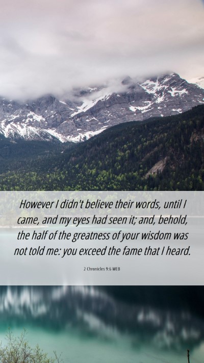 Picture 06 - 2 Chronicles 9:6 WEB Mobile Phone Wallpaper - However I didn't believe their words, until I - Mobile Bible Verse Wallpaper