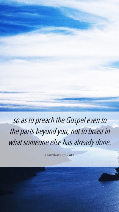 Picture 06 - 2 Corinthians 10:16 WEB Mobile Phone Wallpaper - so as to preach the Gospel even to the parts - Mobile Bible Verse Wallpaper