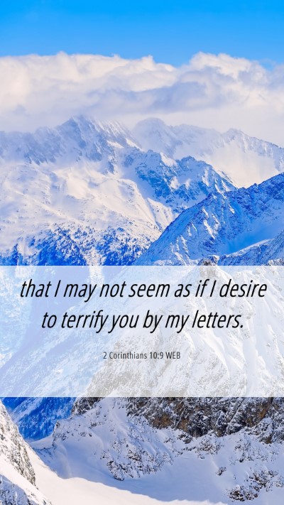 Picture 06 - 2 Corinthians 10:9 WEB Mobile Phone Wallpaper - that I may not seem as if I desire to terrify you - Mobile Bible Verse Wallpaper