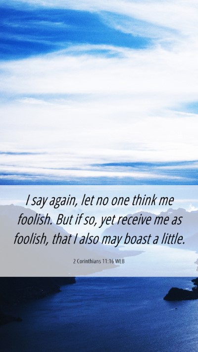 Picture 06 - 2 Corinthians 11:16 WEB Mobile Phone Wallpaper - I say again, let no one think me foolish. But if - Mobile Bible Verse Wallpaper