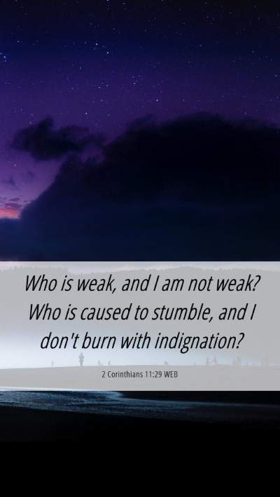 Picture 06 - 2 Corinthians 11:29 WEB Mobile Phone Wallpaper - Who is weak, and I am not weak? Who is caused to - Mobile Bible Verse Wallpaper