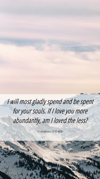 Picture 06 - 2 Corinthians 12:15 WEB Mobile Phone Wallpaper - I will most gladly spend and be spent for your - Mobile Bible Verse Wallpaper