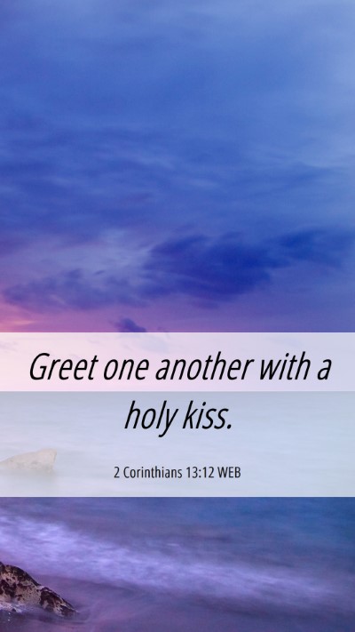 Picture 06 - 2 Corinthians 13:12 WEB Mobile Phone Wallpaper - Greet one another with a holy - Mobile Bible Verse Wallpaper