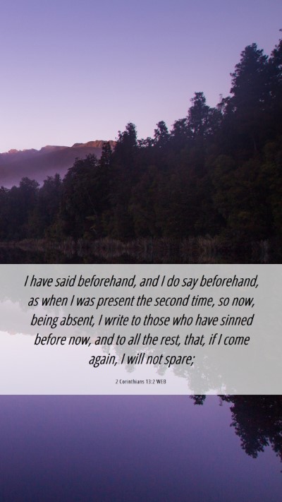 Picture 06 - 2 Corinthians 13:2 WEB Mobile Phone Wallpaper - I have said beforehand, and I do say beforehand, - Mobile Bible Verse Wallpaper