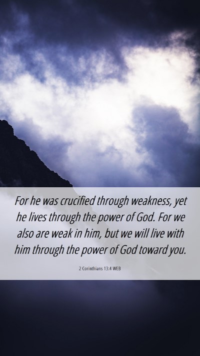 Picture 06 - 2 Corinthians 13:4 WEB Mobile Phone Wallpaper - For he was crucified through weakness, yet he - Mobile Bible Verse Wallpaper