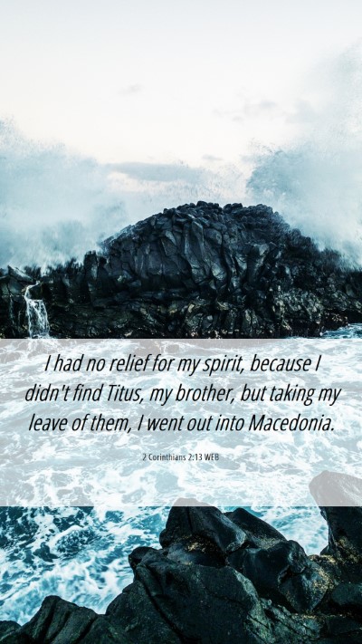 Picture 06 - 2 Corinthians 2:13 WEB Mobile Phone Wallpaper - I had no relief for my spirit, because I didn't - Mobile Bible Verse Wallpaper