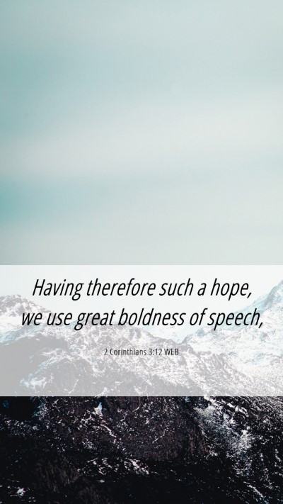 Picture 06 - 2 Corinthians 3:12 WEB Mobile Phone Wallpaper - Having therefore such a hope, we use great - Mobile Bible Verse Wallpaper