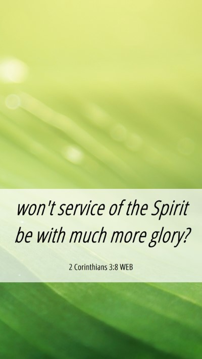 Picture 06 - 2 Corinthians 3:8 WEB Mobile Phone Wallpaper - won't service of the Spirit be with much more - Mobile Bible Verse Wallpaper