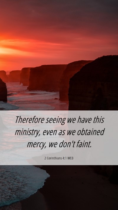 Picture 06 - 2 Corinthians 4:1 WEB Mobile Phone Wallpaper - Therefore seeing we have this ministry, even as - Mobile Bible Verse Wallpaper