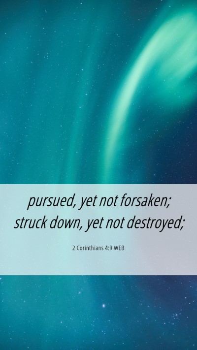 Picture 06 - 2 Corinthians 4:9 WEB Mobile Phone Wallpaper - pursued, yet not forsaken; struck down, yet not - Mobile Bible Verse Wallpaper