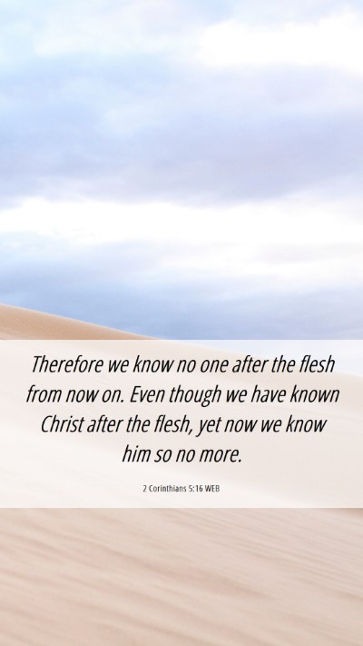 Picture 06 - 2 Corinthians 5:16 WEB Mobile Phone Wallpaper - Therefore we know no one after the flesh from now - Mobile Bible Verse Wallpaper