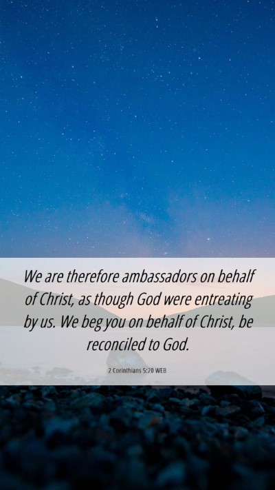 Picture 06 - 2 Corinthians 5:20 WEB Mobile Phone Wallpaper - We are therefore ambassadors on behalf of Christ, - Mobile Bible Verse Wallpaper