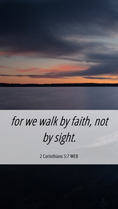 Picture 06 - 2 Corinthians 5:7 WEB Mobile Phone Wallpaper - for we walk by faith, not by - Mobile Bible Verse Wallpaper