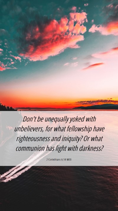 Picture 06 - 2 Corinthians 6:14 WEB Mobile Phone Wallpaper - Don't be unequally yoked with unbelievers, for - Mobile Bible Verse Wallpaper