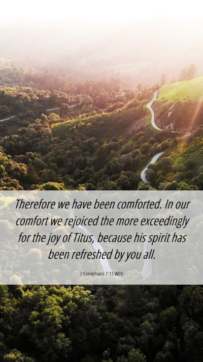 Picture 06 - 2 Corinthians 7:13 WEB Mobile Phone Wallpaper - Therefore we have been comforted. In our comfort - Mobile Bible Verse Wallpaper