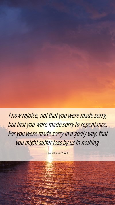 Picture 06 - 2 Corinthians 7:9 WEB Mobile Phone Wallpaper - I now rejoice, not that you were made sorry, but - Mobile Bible Verse Wallpaper