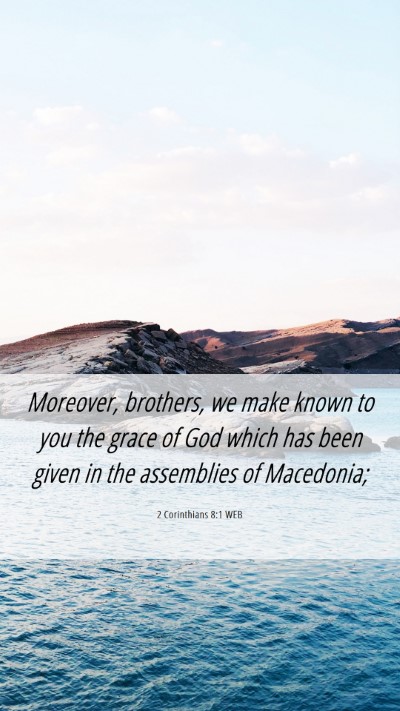 Picture 06 - 2 Corinthians 8:1 WEB Mobile Phone Wallpaper - Moreover, brothers, we make known to you the - Mobile Bible Verse Wallpaper