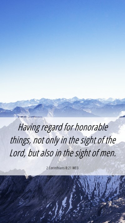 Picture 06 - 2 Corinthians 8:21 WEB Mobile Phone Wallpaper - Having regard for honorable things, not only in - Mobile Bible Verse Wallpaper
