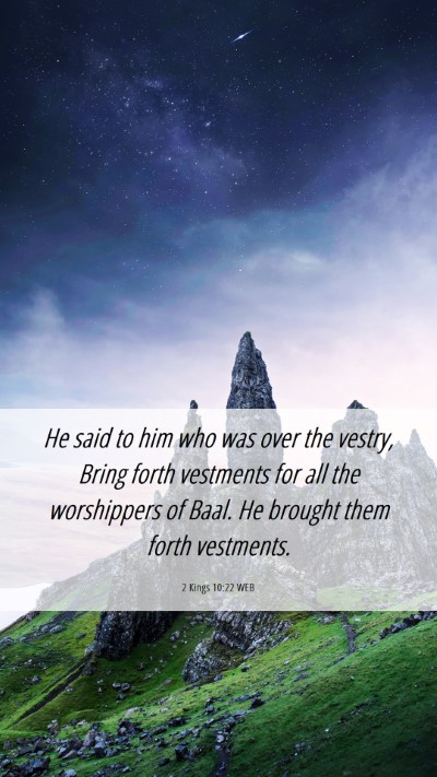 Picture 06 - 2 Kings 10:22 WEB Mobile Phone Wallpaper - He said to him who was over the vestry, Bring - Mobile Bible Verse Wallpaper