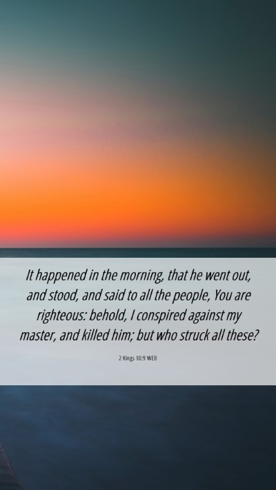 Picture 06 - 2 Kings 10:9 WEB Mobile Phone Wallpaper - It happened in the morning, that he went out, and - Mobile Bible Verse Wallpaper