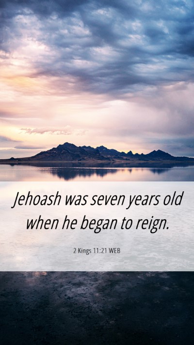 Picture 06 - 2 Kings 11:21 WEB Mobile Phone Wallpaper - Jehoash was seven years old when he began to - Mobile Bible Verse Wallpaper