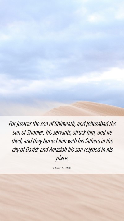 Picture 06 - 2 Kings 12:21 WEB Mobile Phone Wallpaper - For Jozacar the son of Shimeath, and Jehozabad - Mobile Bible Verse Wallpaper