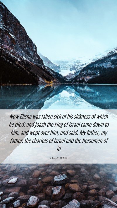Picture 06 - 2 Kings 13:14 WEB Mobile Phone Wallpaper - Now Elisha was fallen sick of his sickness of - Mobile Bible Verse Wallpaper