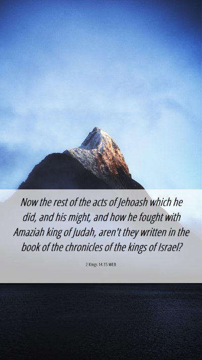 Picture 06 - 2 Kings 14:15 WEB Mobile Phone Wallpaper - Now the rest of the acts of Jehoash which he did, - Mobile Bible Verse Wallpaper