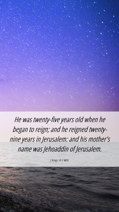 Picture 06 - 2 Kings 14:2 WEB Mobile Phone Wallpaper - He was twenty-five years old when he began to - Mobile Bible Verse Wallpaper