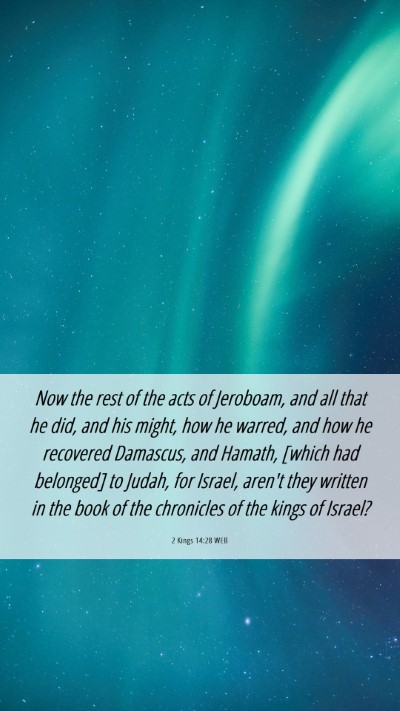 Picture 06 - 2 Kings 14:28 WEB Mobile Phone Wallpaper - Now the rest of the acts of Jeroboam, and all - Mobile Bible Verse Wallpaper