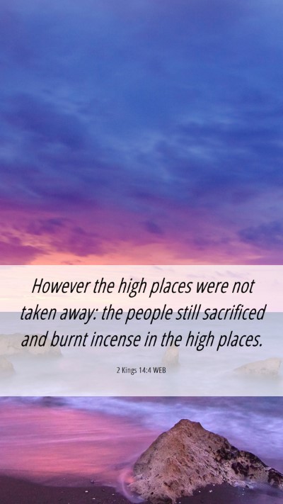 Picture 06 - 2 Kings 14:4 WEB Mobile Phone Wallpaper - However the high places were not taken away: the - Mobile Bible Verse Wallpaper