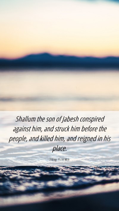 Picture 06 - 2 Kings 15:10 WEB Mobile Phone Wallpaper - Shallum the son of Jabesh conspired against him, - Mobile Bible Verse Wallpaper
