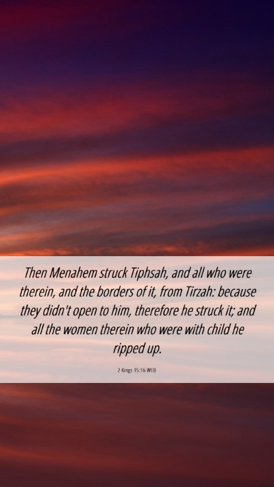 Picture 06 - 2 Kings 15:16 WEB Mobile Phone Wallpaper - Then Menahem struck Tiphsah, and all who were - Mobile Bible Verse Wallpaper