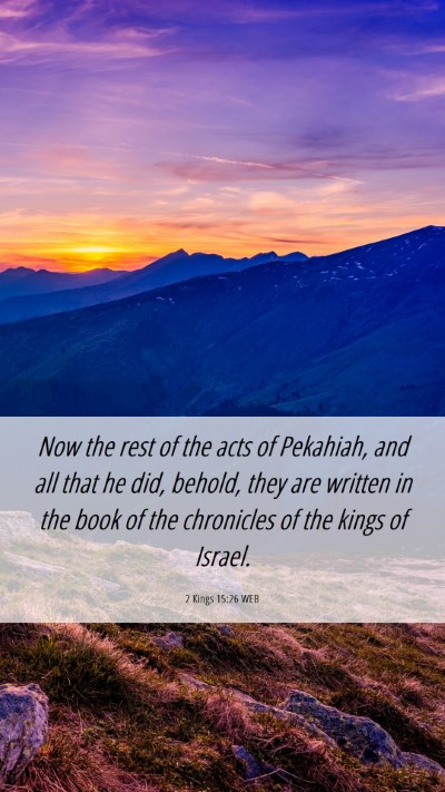 Picture 06 - 2 Kings 15:26 WEB Mobile Phone Wallpaper - Now the rest of the acts of Pekahiah, and all - Mobile Bible Verse Wallpaper