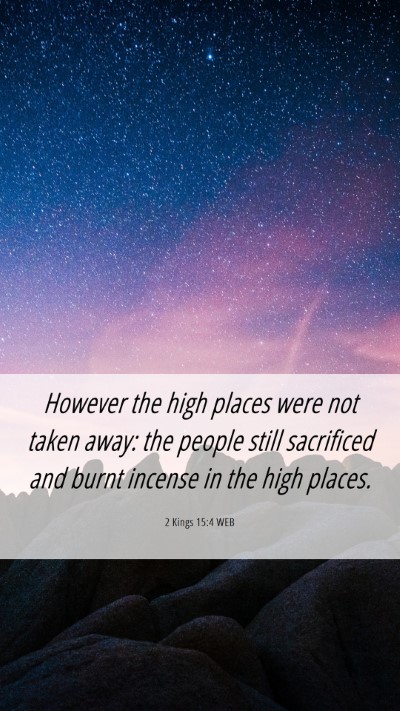 Picture 06 - 2 Kings 15:4 WEB Mobile Phone Wallpaper - However the high places were not taken away: the - Mobile Bible Verse Wallpaper